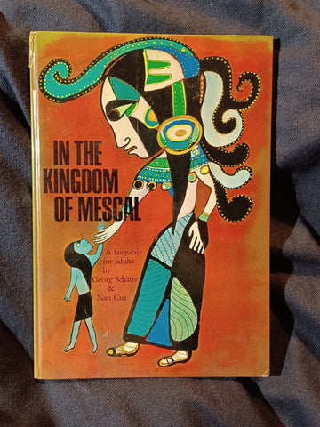 In The Kingdom of Mescal, an Indian Fairy Tale for Adults by Georg Schafer (Schaefer). illustrations by Nan Cuz.  Signed by both Schafer and Cuz