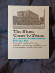 Blues Come to Texas: Paul Oliver and Mack McCormick's Unfinished Book compiled by by Alan B. Govenar and Kip Lornell.