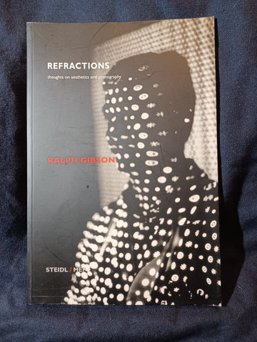 Ralph Gibson: Refractions: Thoughts On Aesthetics and Photography